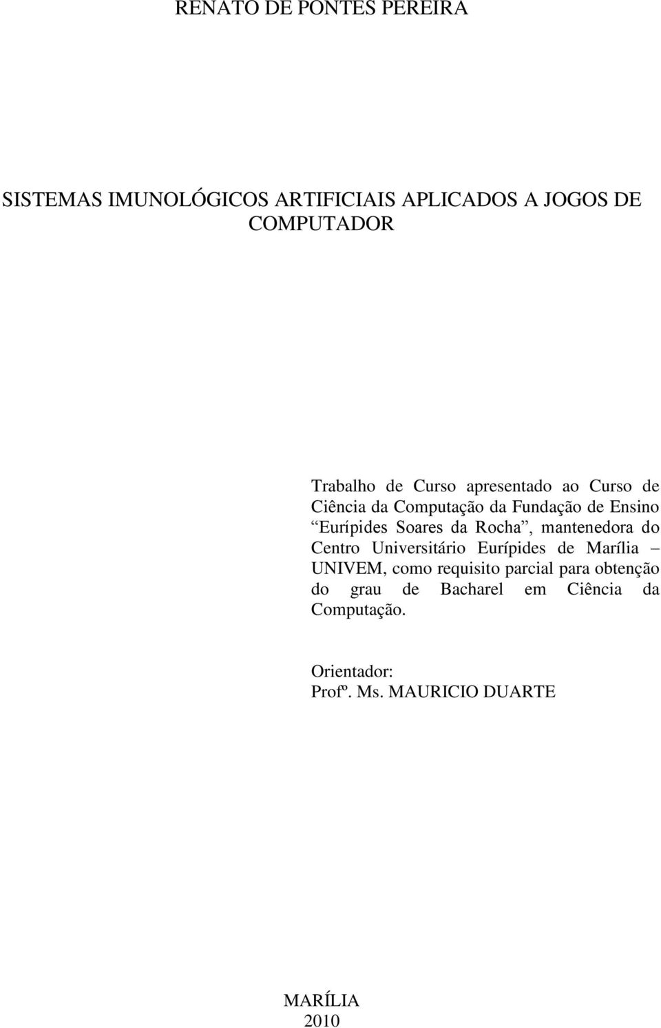 Rocha, mantenedora do Centro Universitário Eurípides de Marília UNIVEM, como requisito parcial para