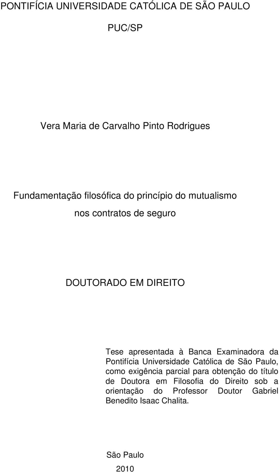 Examinadora da Pontifícia Universidade Católica de São Paulo, como exigência parcial para obtenção do título