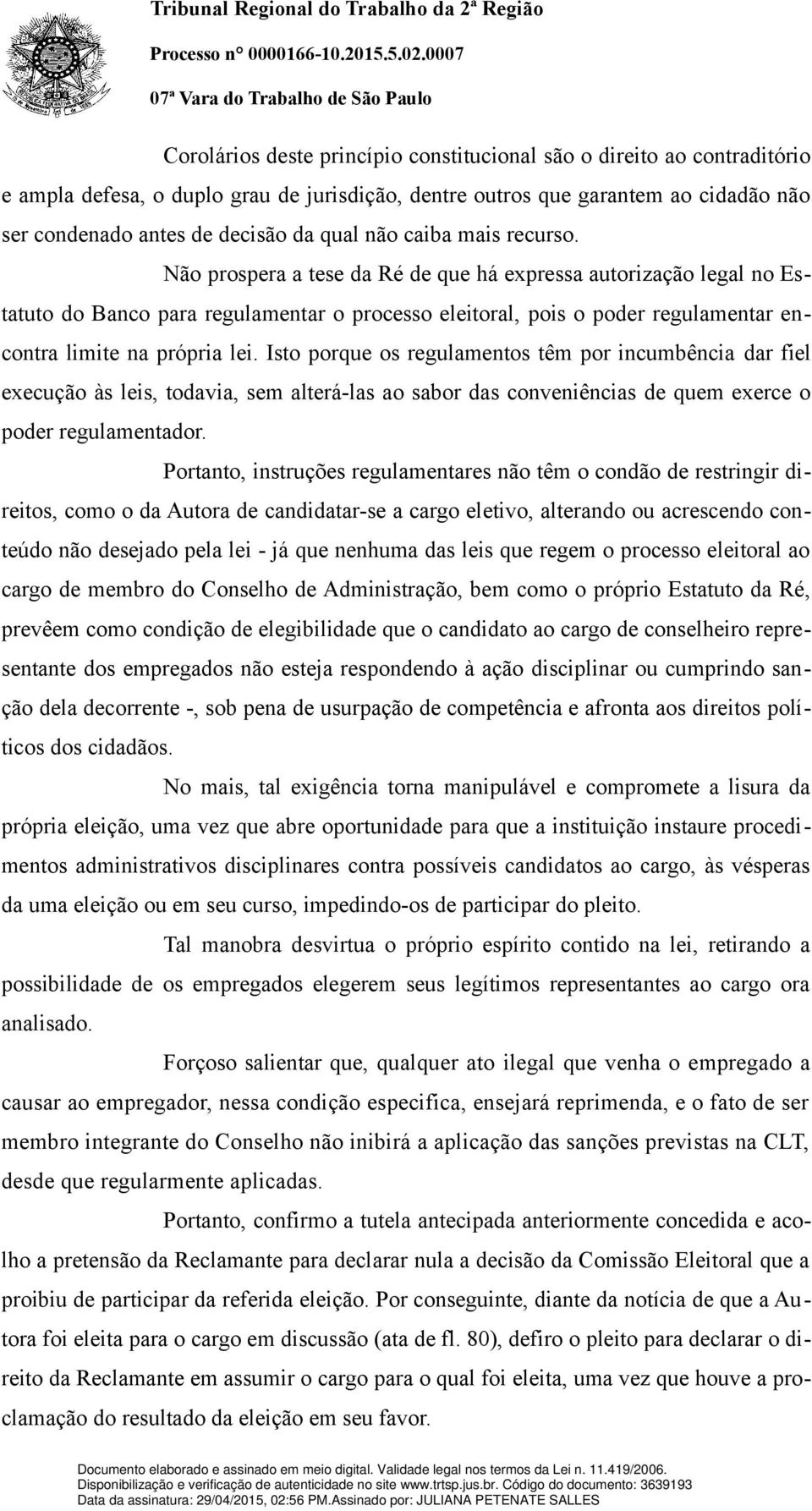 Não prospera a tese da Ré de que há expressa autorização legal no Estatuto do Banco para regulamentar o processo eleitoral, pois o poder regulamentar encontra limite na própria lei.