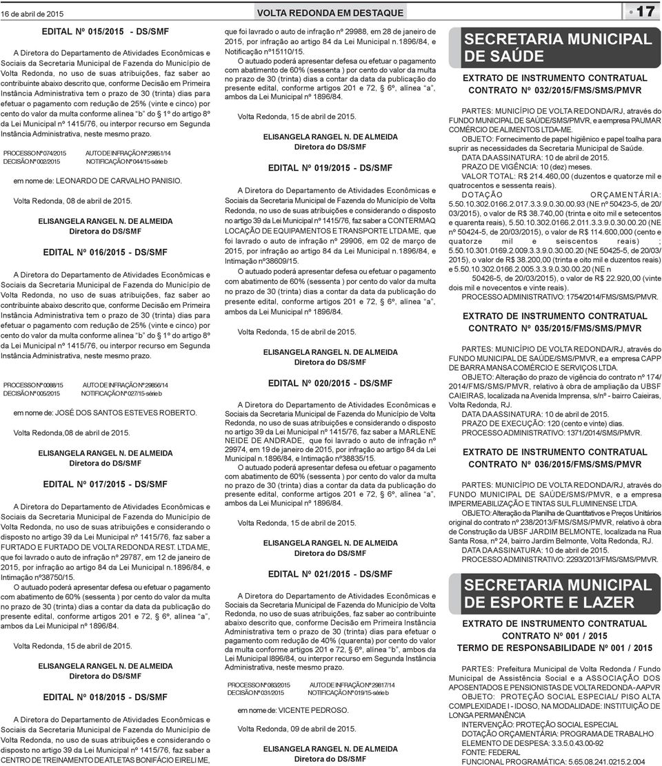 cinco) por cento do valor da multa conforme alínea b do 1º do artigo 8º da Lei Municipal nº 1415/76, ou interpor recurso em Segunda Instância Administrativa, neste mesmo prazo.