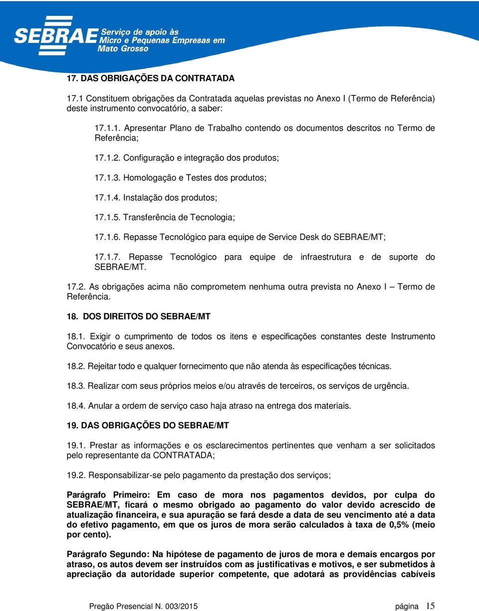 Repasse Tecnológico para equipe de Service Desk do SEBRAE/MT; 17.1.7. Repasse Tecnológico para equipe de infraestrutura e de suporte do SEBRAE/MT. 17.2.