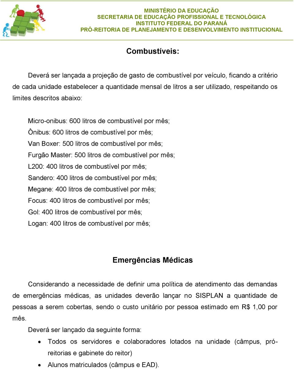 por mês; L200: 400 litros de combustível por mês; Sandero: 400 litros de combustível por mês; Megane: 400 litros de combustível por mês; Focus: 400 litros de combustível por mês; Gol: 400 litros de