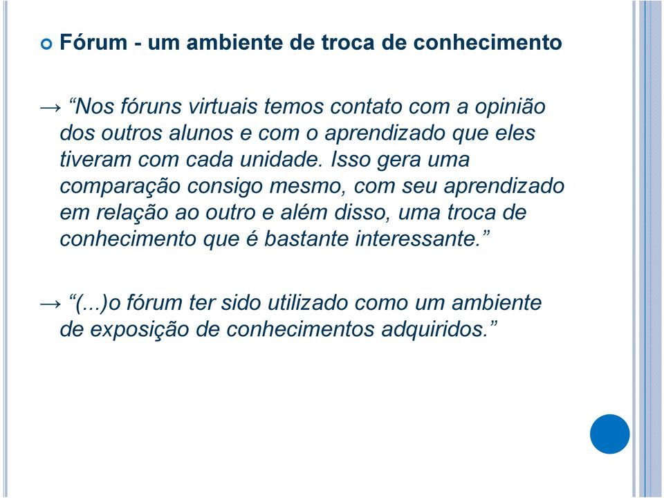 Isso gera uma comparação consigo mesmo, com seu aprendizado em relação ao outro e além disso, uma