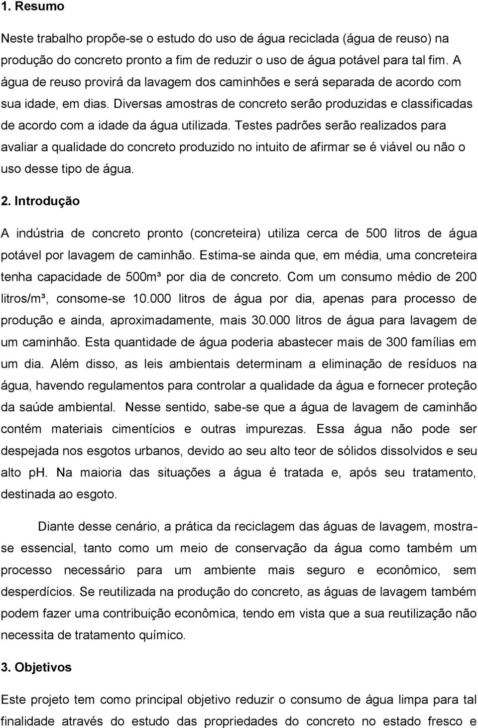 Diversas amostras de concreto serão produzidas e classificadas de acordo com a idade da água utilizada.