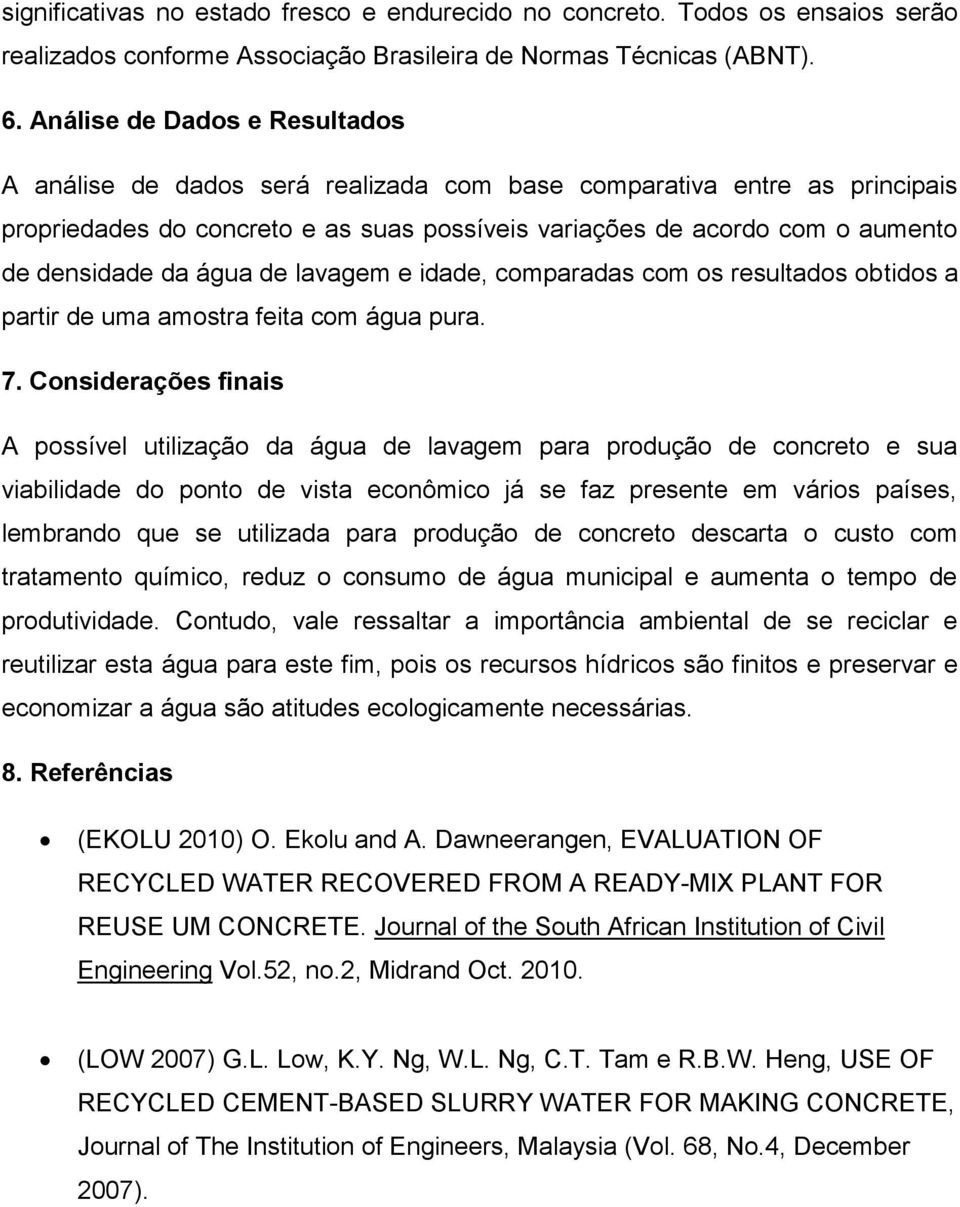 água de lavagem e idade, comparadas com os resultados obtidos a partir de uma amostra feita com água pura. 7.