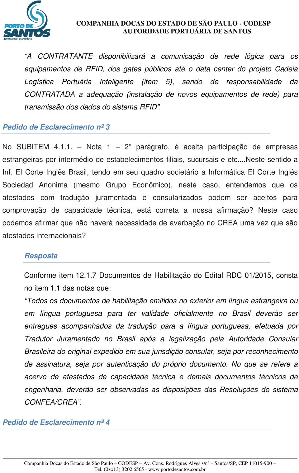 1. Nota 1 2º parágrafo, é aceita participação de empresas estrangeiras por intermédio de estabelecimentos filiais, sucursais e etc...neste sentido a Inf.