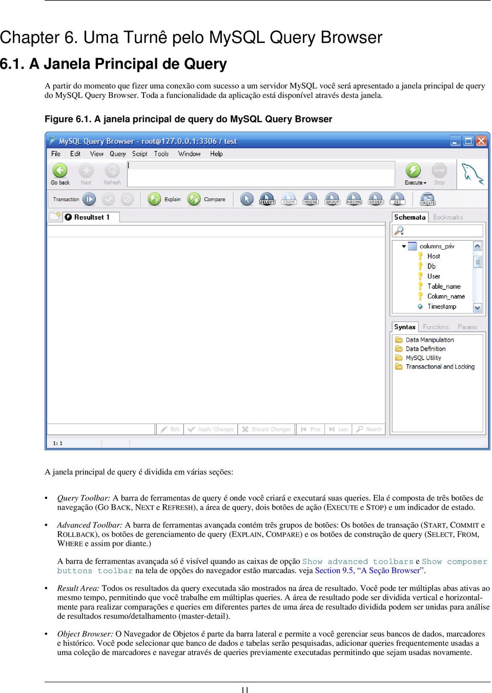 Toda a funcionalidade da aplicação está disponível através desta janela. Figure 6.1.