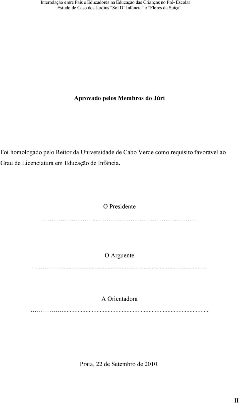 de Licenciatura em Educação de Infância. O Presidente.