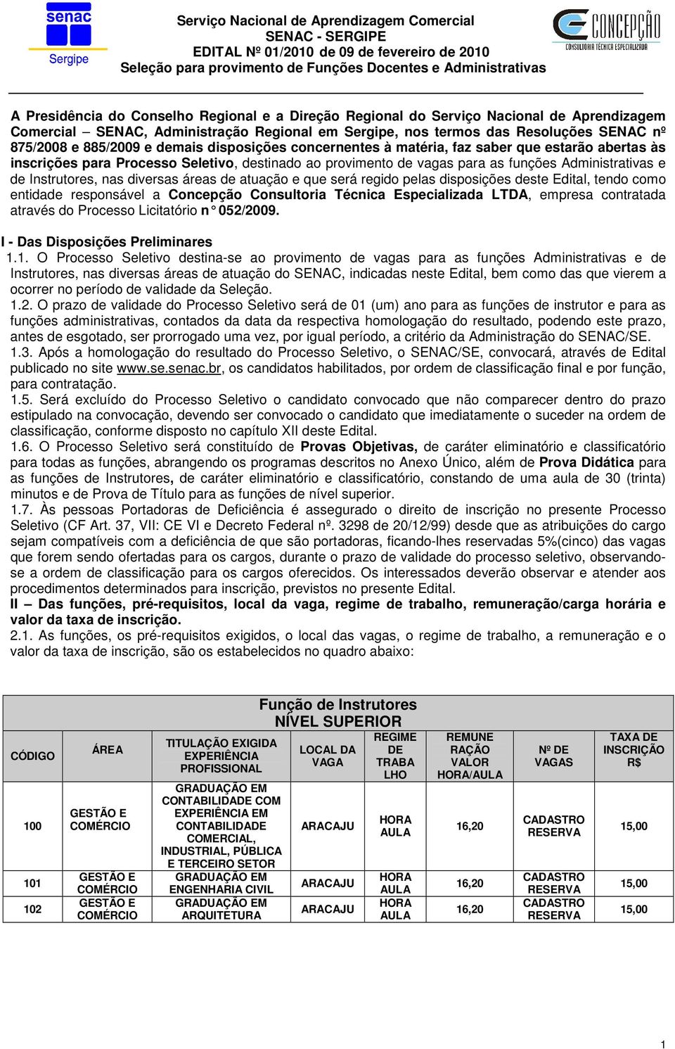 diversas áreas de atuação e que será regido pelas disposições deste Edital, tendo como entidade responsável a Concepção Consultoria Técnica Especializada LTDA, empresa contratada através do Processo