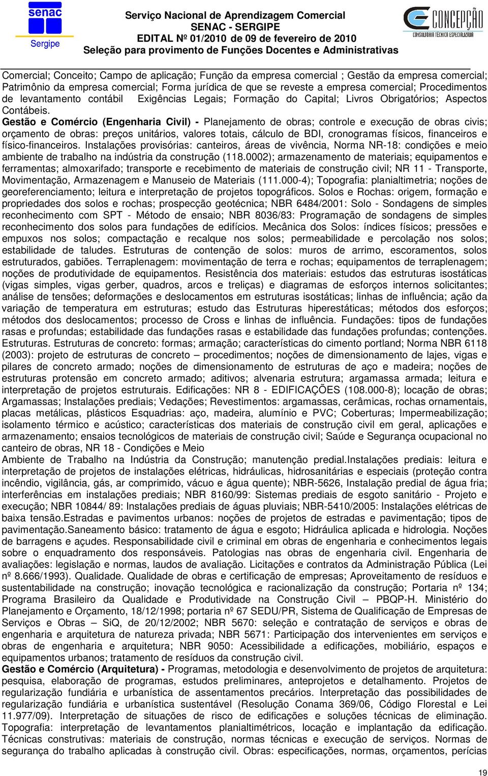 Gestão e Comércio (Engenharia Civil) - Planejamento de obras; controle e execução de obras civis; orçamento de obras: preços unitários, valores totais, cálculo de BDI, cronogramas físicos,