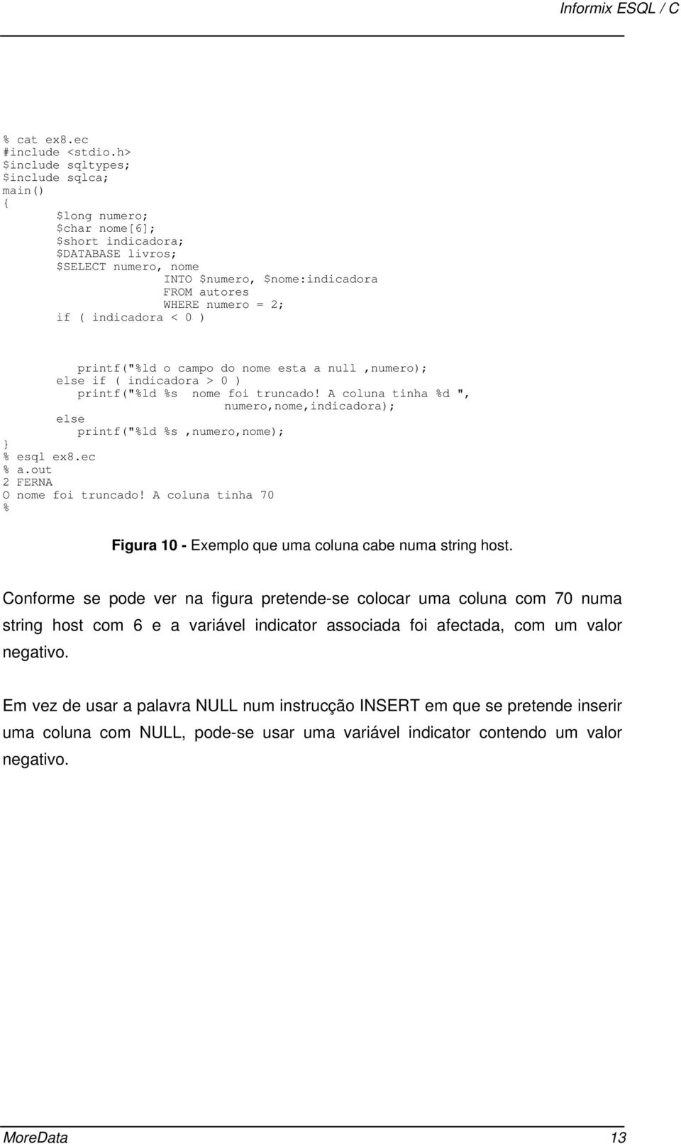 indicadora < 0 ) printf("%ld o campo do nome esta a null,numero); else if ( indicadora > 0 ) printf("%ld %s nome foi truncado!