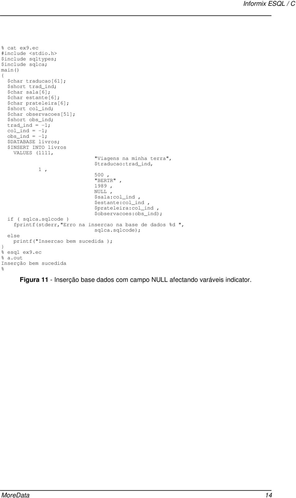 obs_ind; trad_ind = -1; col_ind = -1; obs_ind = -1; $DATABASE livros; $INSERT INTO livros VALUES (1111, 1, "Viagens na minha terra", $traducao:trad_ind, 500, "BERTR", 1989, NULL,