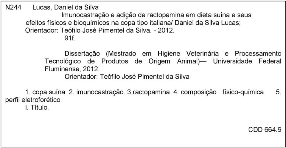 Dissertação (Mestrado em Higiene Veterinária e Processamento Tecnológico de Produtos de Origem Animal) Universidade Federal