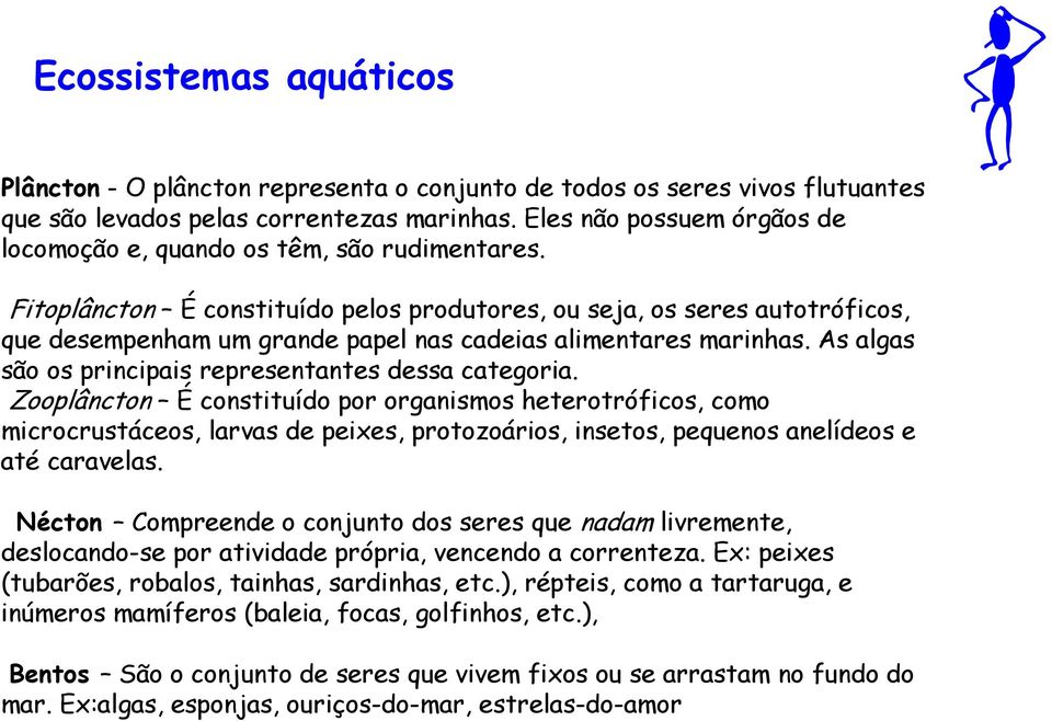 Fitoplâncton É constituído pelos produtores, ou seja, os seres autotróficos, que desempenham um grande papel nas cadeias alimentares marinhas.