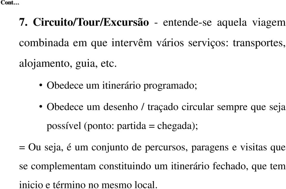 Obedece um itinerário programado; Obedece um desenho / traçado circular sempre que seja possível