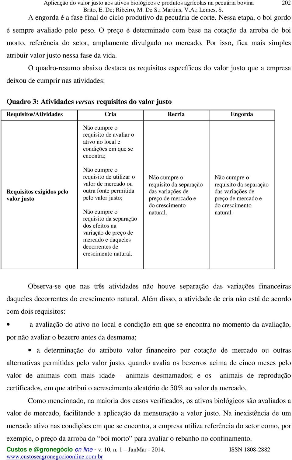 Por isso, fica mais simples atribuir valor justo nessa fase da vida.