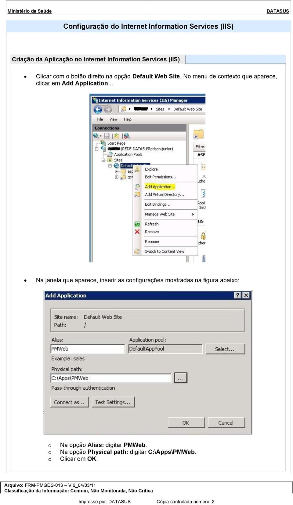 .. Na janela que aparece, inserir as cnfigurações mstradas na figura abaix: Na pçã Alias: digitar PMWeb.