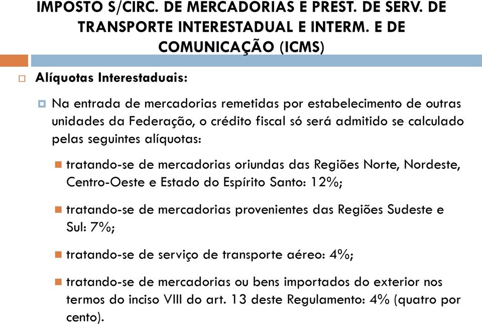 admitido se calculado pelas seguintes alíquotas: tratando-se de mercadorias oriundas das Regiões Norte, Nordeste, Centro-Oeste e Estado do Espírito Santo: 12%;