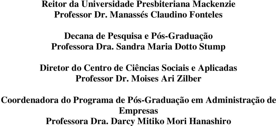 Sandra Maria Dotto Stump Diretor do Centro de Ciências Sociais e Aplicadas Professor Dr.