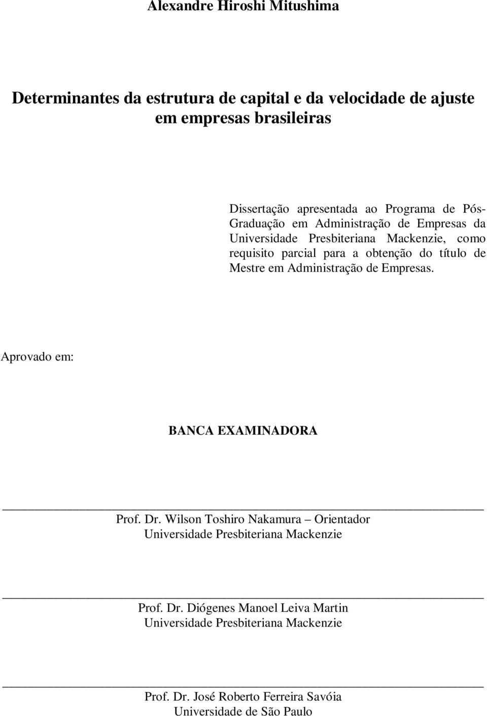 de Mestre em Administração de Empresas. Aprovado em: BANCA EXAMINADORA Prof. Dr.