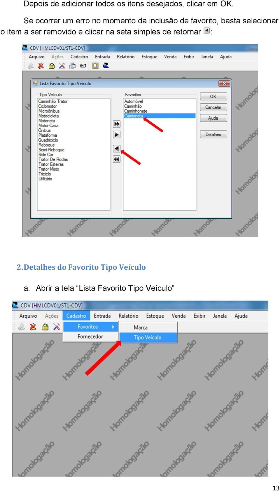 selecionar o item a ser removido e clicar na seta simples de