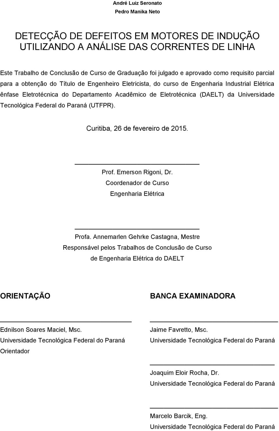 Universidade Tecnológica Federal do Paraná (UTFPR). Curitiba, 26 de fevereiro de 2015. Prof. Emerson Rigoni, Dr. Coordenador de Curso Engenharia Elétrica Profa.