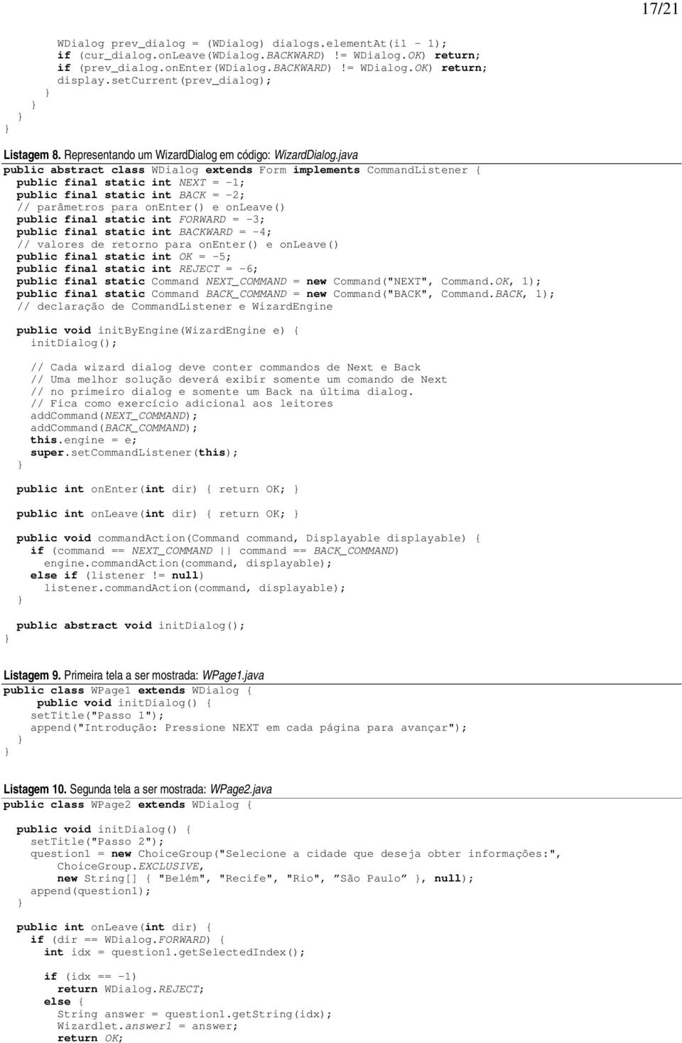 java public abstract class WDialog extends Form implements CommandListener { public final static int NEXT = -1; public final static int BACK = -2; // parâmetros para onenter() e onleave() public