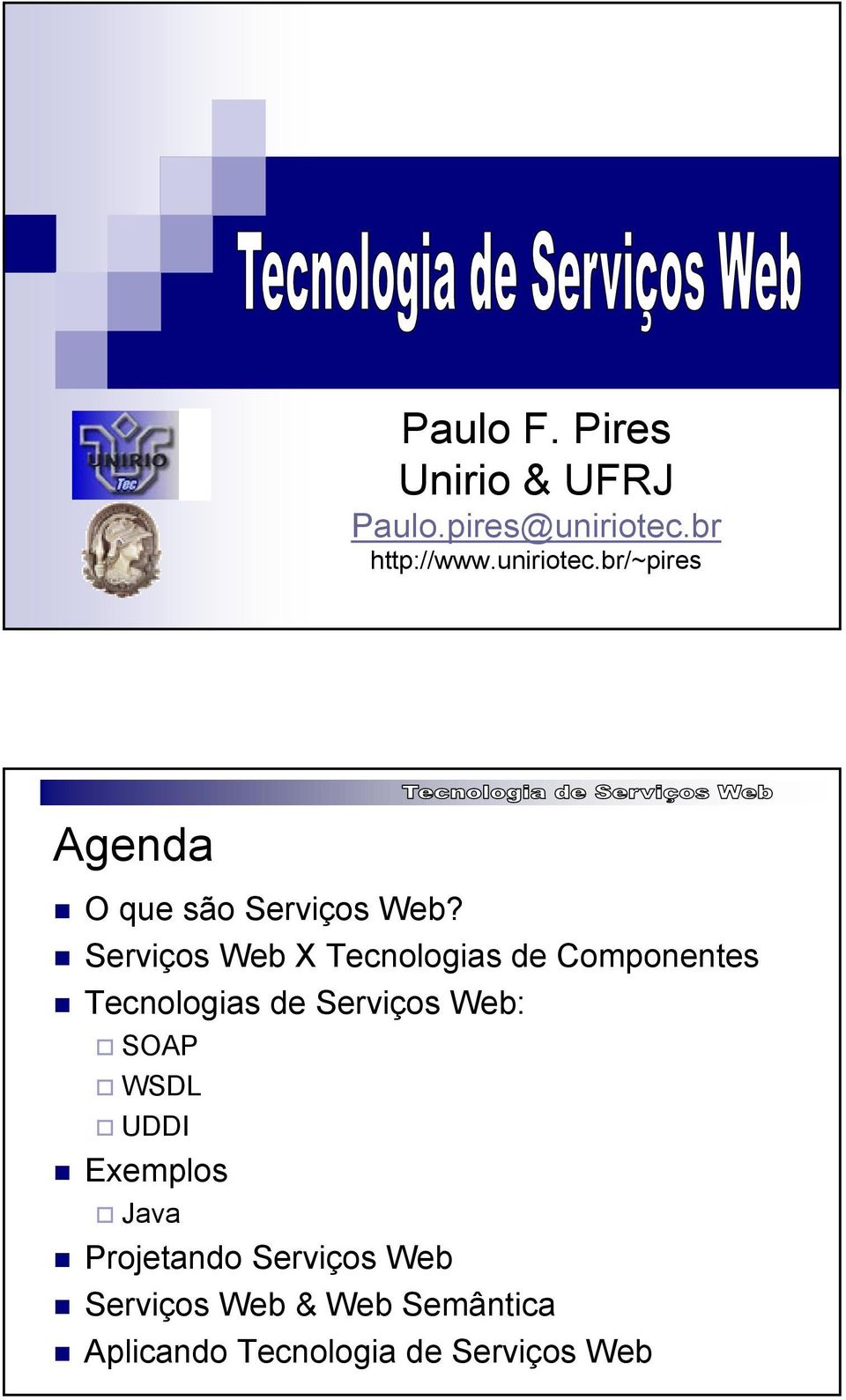 Serviços Web X Tecnologias de Componentes Tecnologias de Serviços Web: SOAP