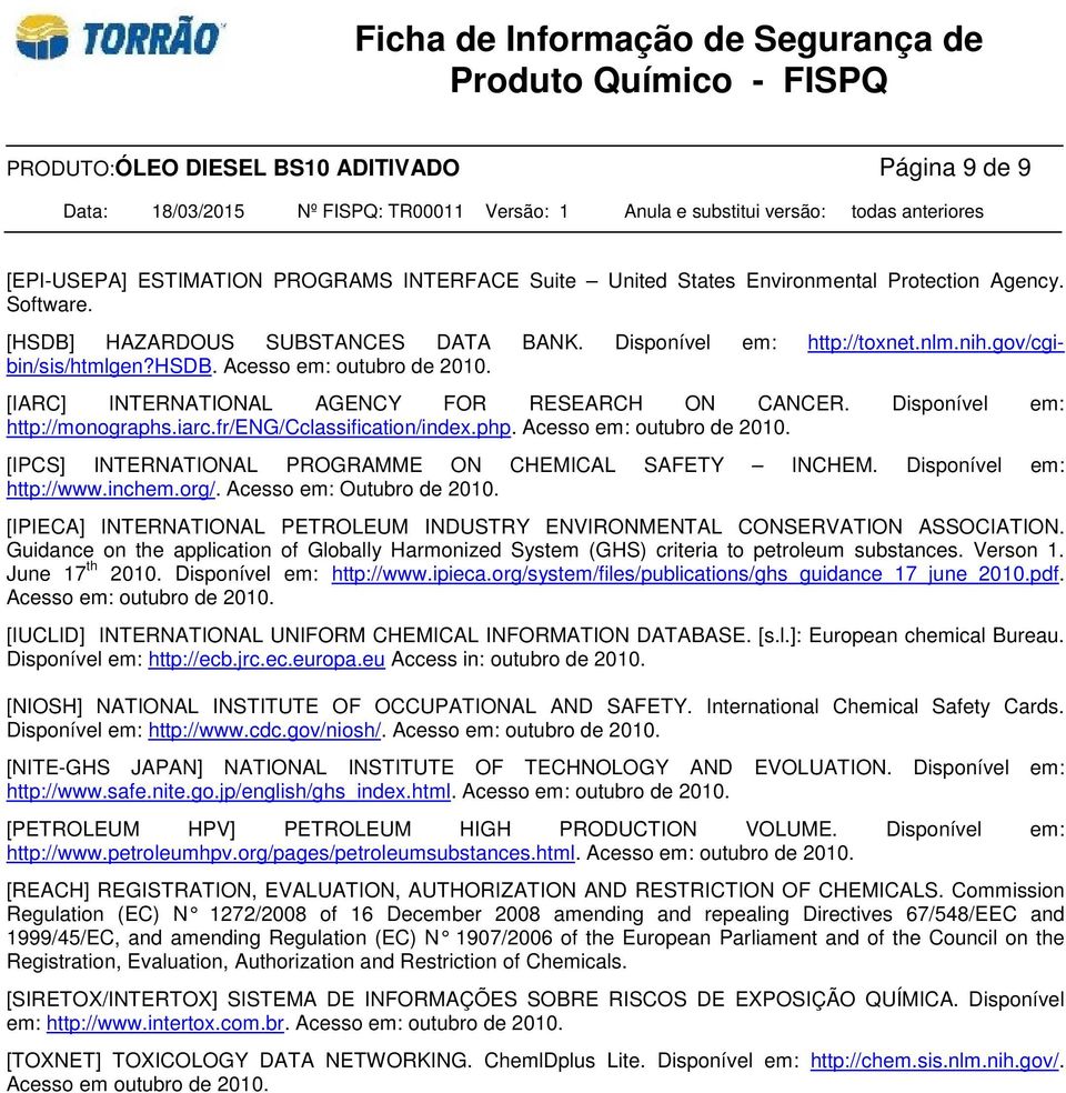 fr/eng/cclassification/index.php. Acesso em: outubro de 2010. [IPCS] INTERNATIONAL PROGRAMME ON CHEMICAL SAFETY INCHEM. Disponível em: http://www.inchem.org/. Acesso em: Outubro de 2010.