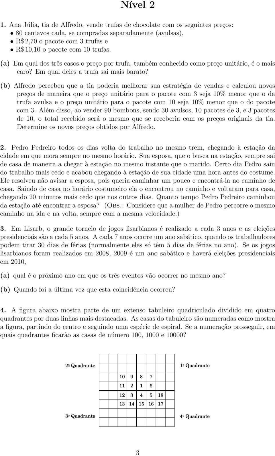 (a) Em qual dos três casos o preço por trufa, também conhecido como preço unitário, é o mais caro? Em qual deles a trufa sai mais barato?