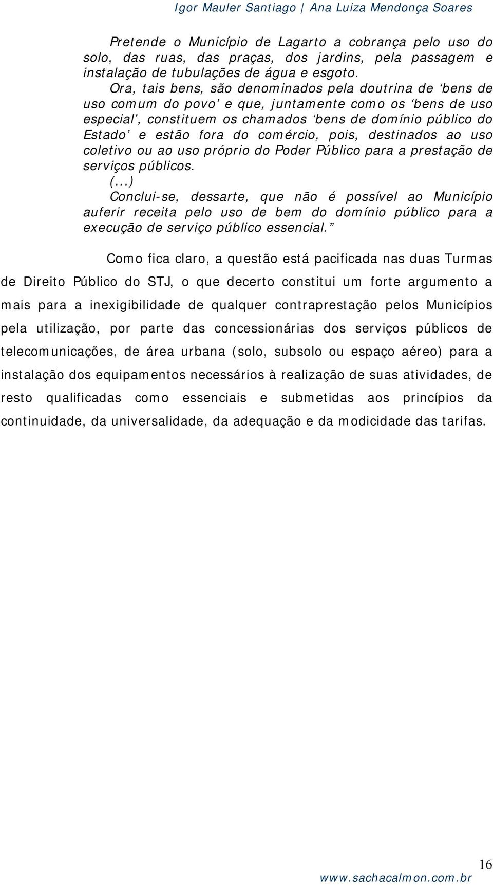 comércio, pois, destinados ao uso coletivo ou ao uso próprio do Poder Público para a prestação de serviços públicos.