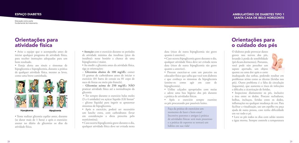 Tente realizar glicemia capilar antes, durante (se durar mais de 1 hora) e após o exercício: anotar no diário de glicemias os dias da atividade física.