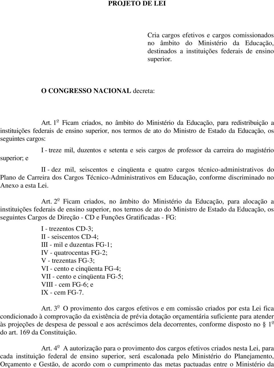 superior; e I - treze mil, duzentos e setenta e seis cargos de professor da carreira do magistério II - dez mil, seiscentos e cinqüenta e quatro cargos técnico-administrativos do Plano de Carreira