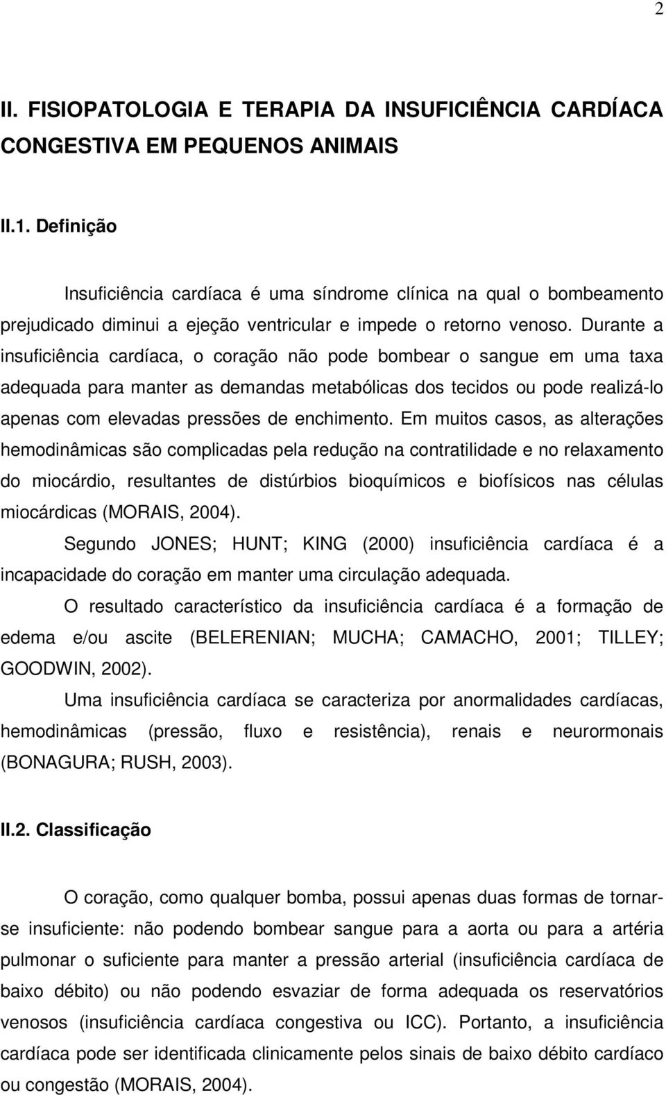 Durante a insuficiência cardíaca, o coração não pode bombear o sangue em uma taxa adequada para manter as demandas metabólicas dos tecidos ou pode realizá-lo apenas com elevadas pressões de