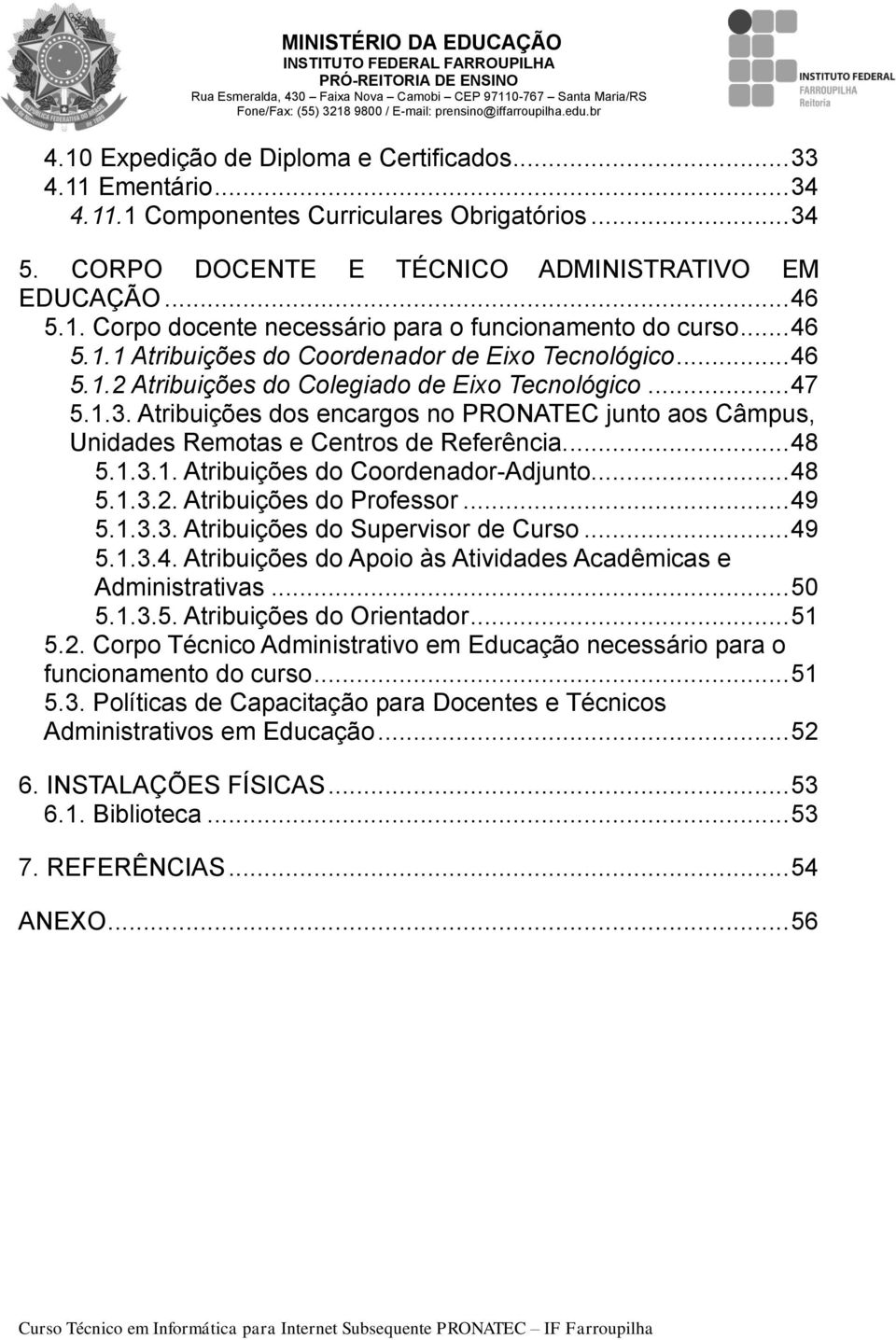 .. 46 5.1.1 Atribuições do Coordenador de Eixo Tecnológico... 46 5.1.2 Atribuições do Colegiado de Eixo Tecnológico... 47 5.1.3.