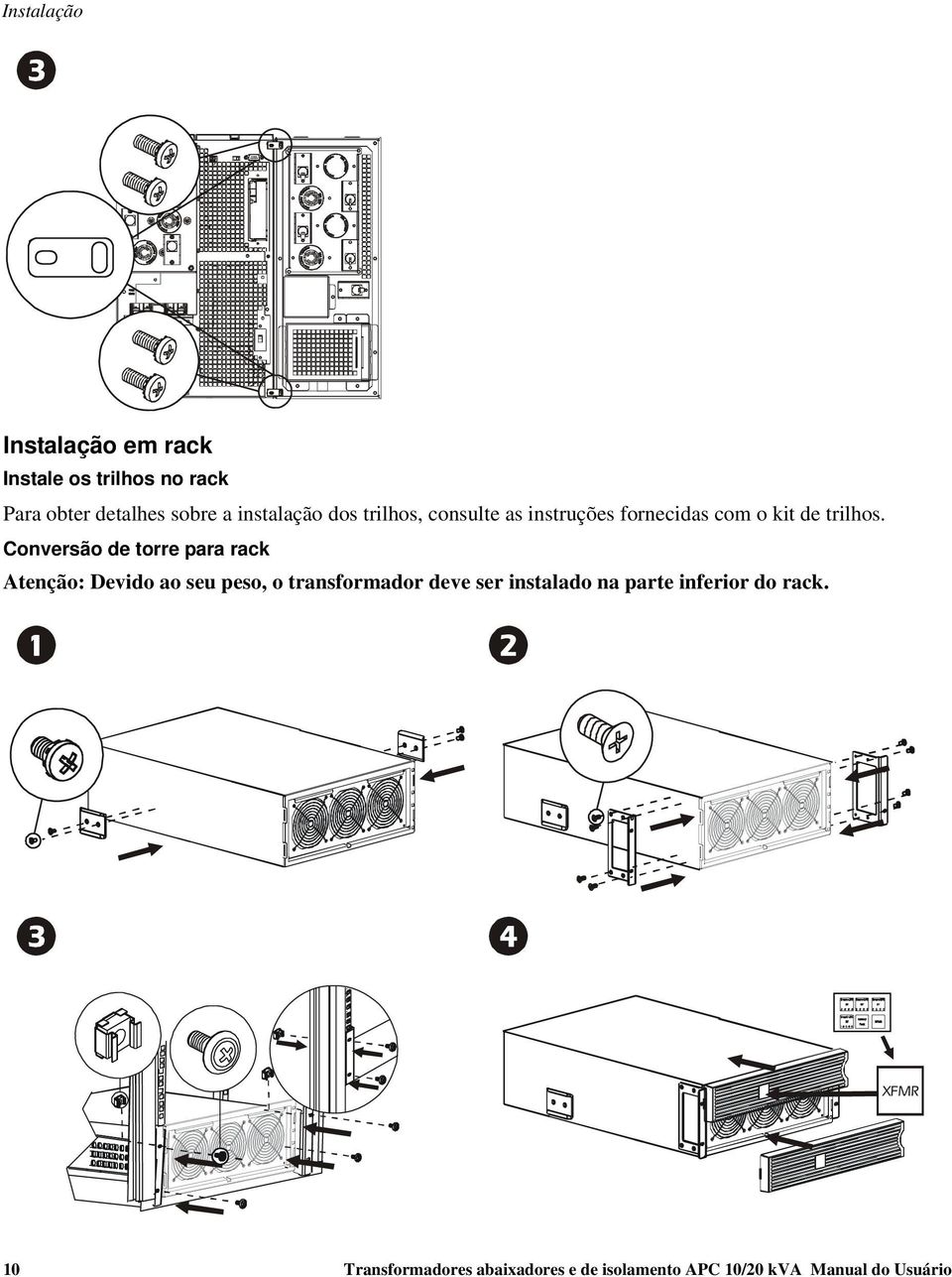 Conversão de torre para rack Atenção: Devido ao seu peso, o transformador deve ser