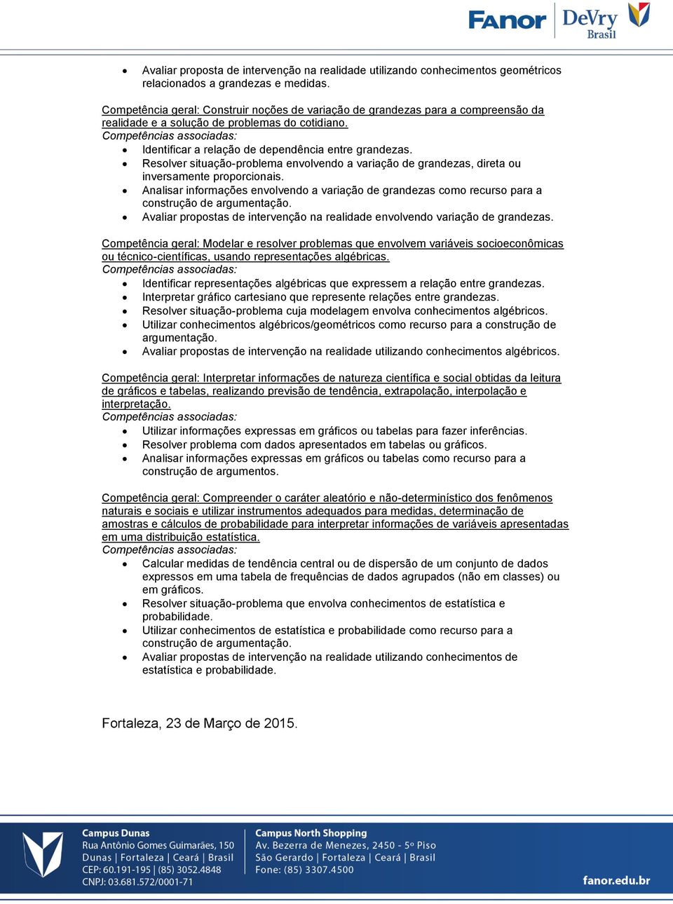 Resolver situação-problema envolvendo a variação de grandezas, direta ou inversamente proporcionais.