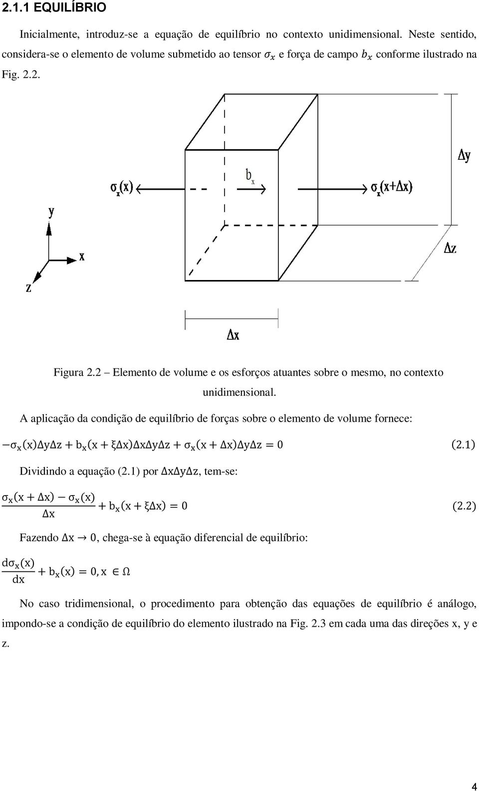 2 Elemento de volume e os esforços atuantes sobre o mesmo, no contexto unidimensional.