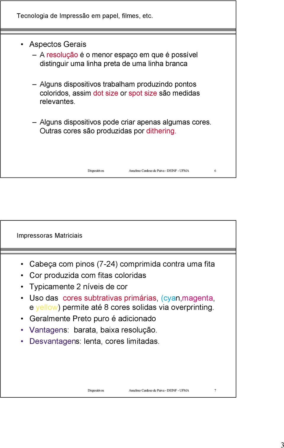 são medidas relevantes. Alguns dispositivos pode criar apenas algumas cores. Outras cores são produzidas por dithering.