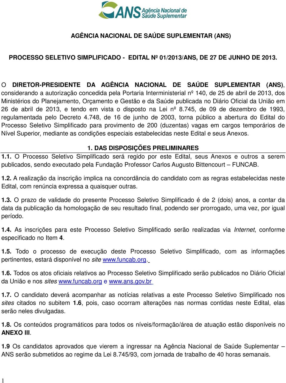 Planejamento, Orçamento e Gestão e da Saúde publicada no Diário Oficial da União em 26 de abril de 2013, e tendo em vista o disposto na Lei nº 8.