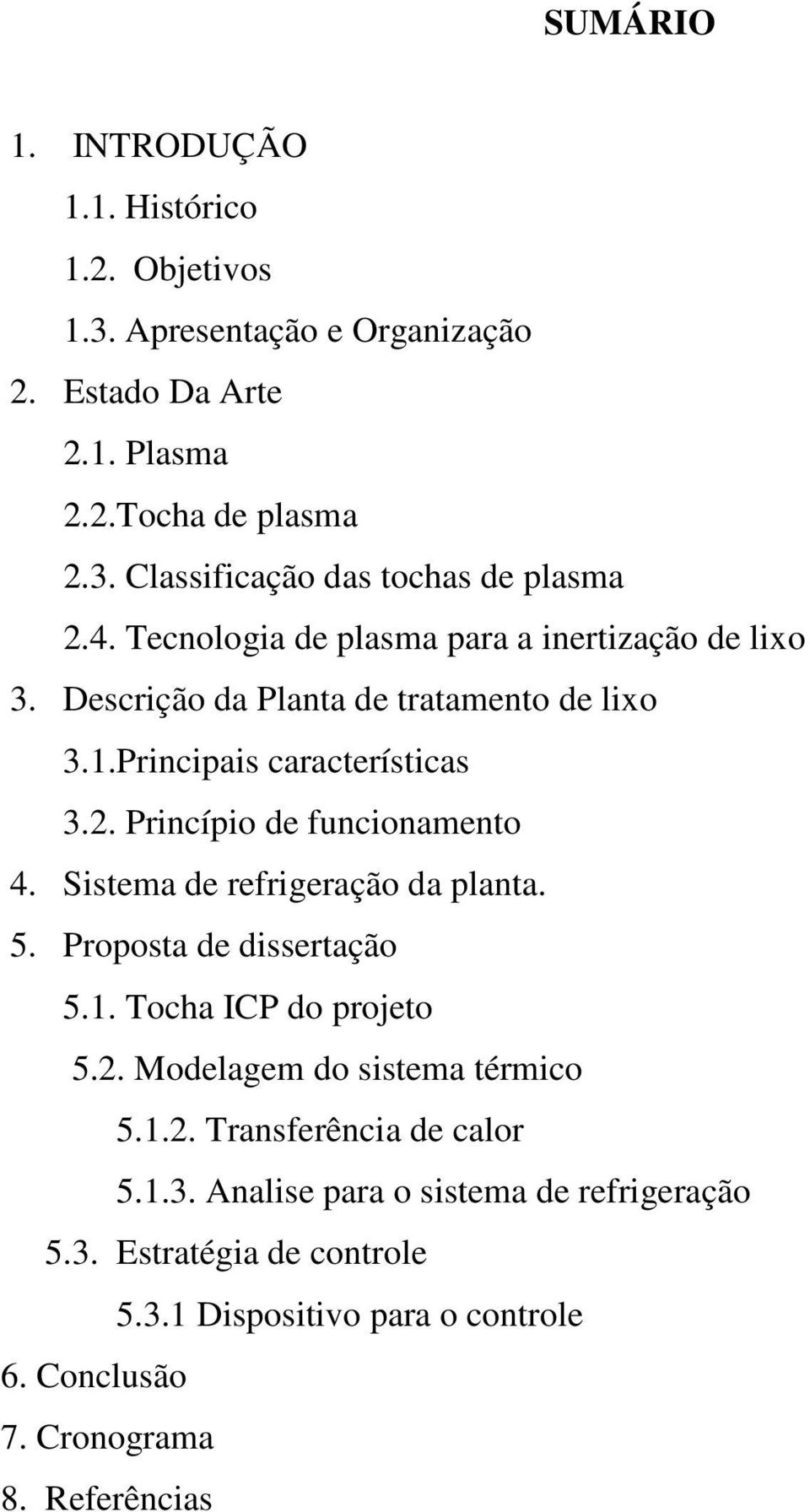 Princípio de funcionamento 4. Sistema de refrigeração da planta. 5. Proposta de dissertação 5.1. Tocha ICP do projeto 5.2. Modelagem do sistema térmico 5.1.2. Transferência de calor 5.