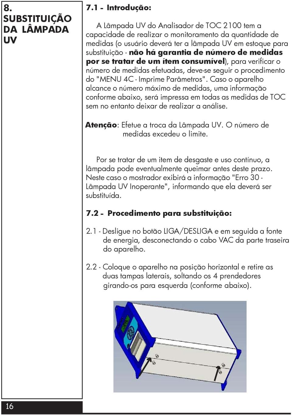 garantia de número de medidas por se tratar de um ítem consumível), para verificar o número de medidas efetuadas, deve-se seguir o procedimento do "MENU 4C - Imprime Parâmetros".