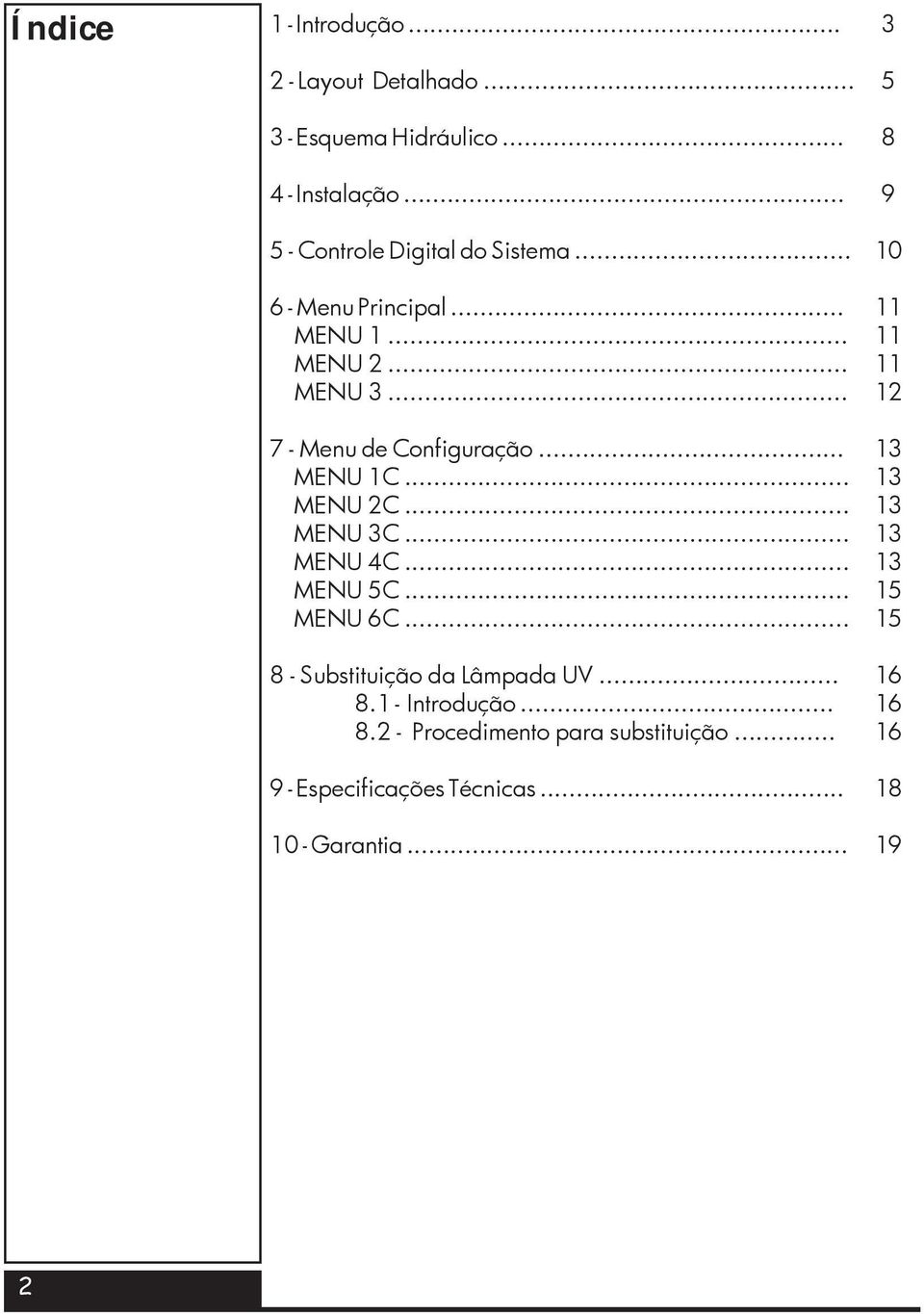 .. MENU 1C... MENU 2C... MENU 3C... MENU 4C... MENU 5C... MENU 6C... 8 - Substituição da Lâmpada UV... 8.1 - Introdução.