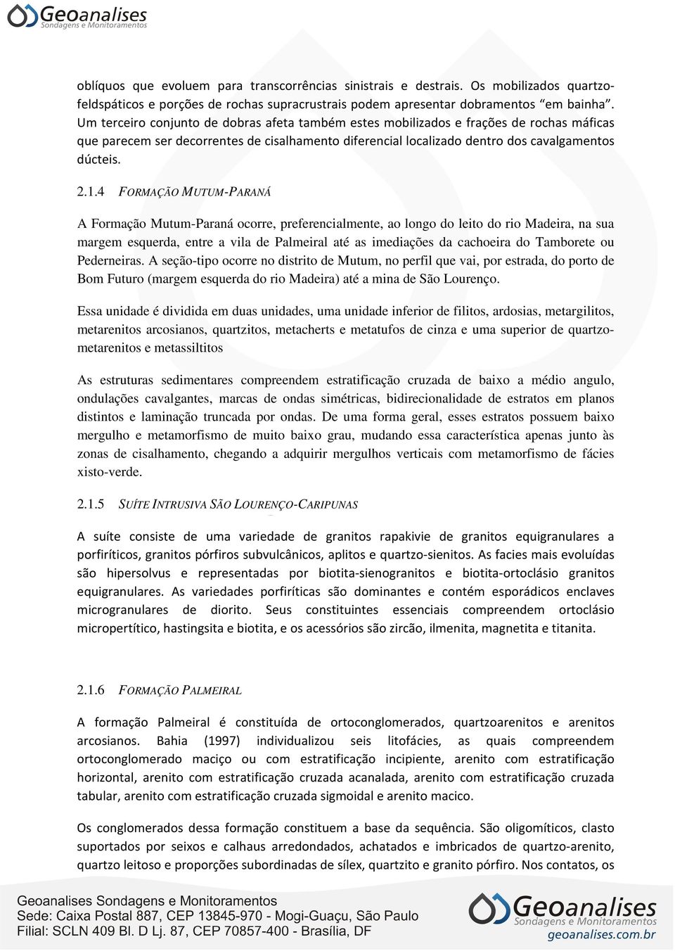 4 FORMAÇÃO MUTUM-PARANÁ A Formação Mutum-Paraná ocorre, preferencialmente, ao longo do leito do rio Madeira, na sua margem esquerda, entre a vila de Palmeiral até as imediações da cachoeira do