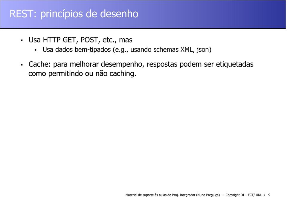 , usando schemas XML, json) Cache: para melhorar desempenho, respostas