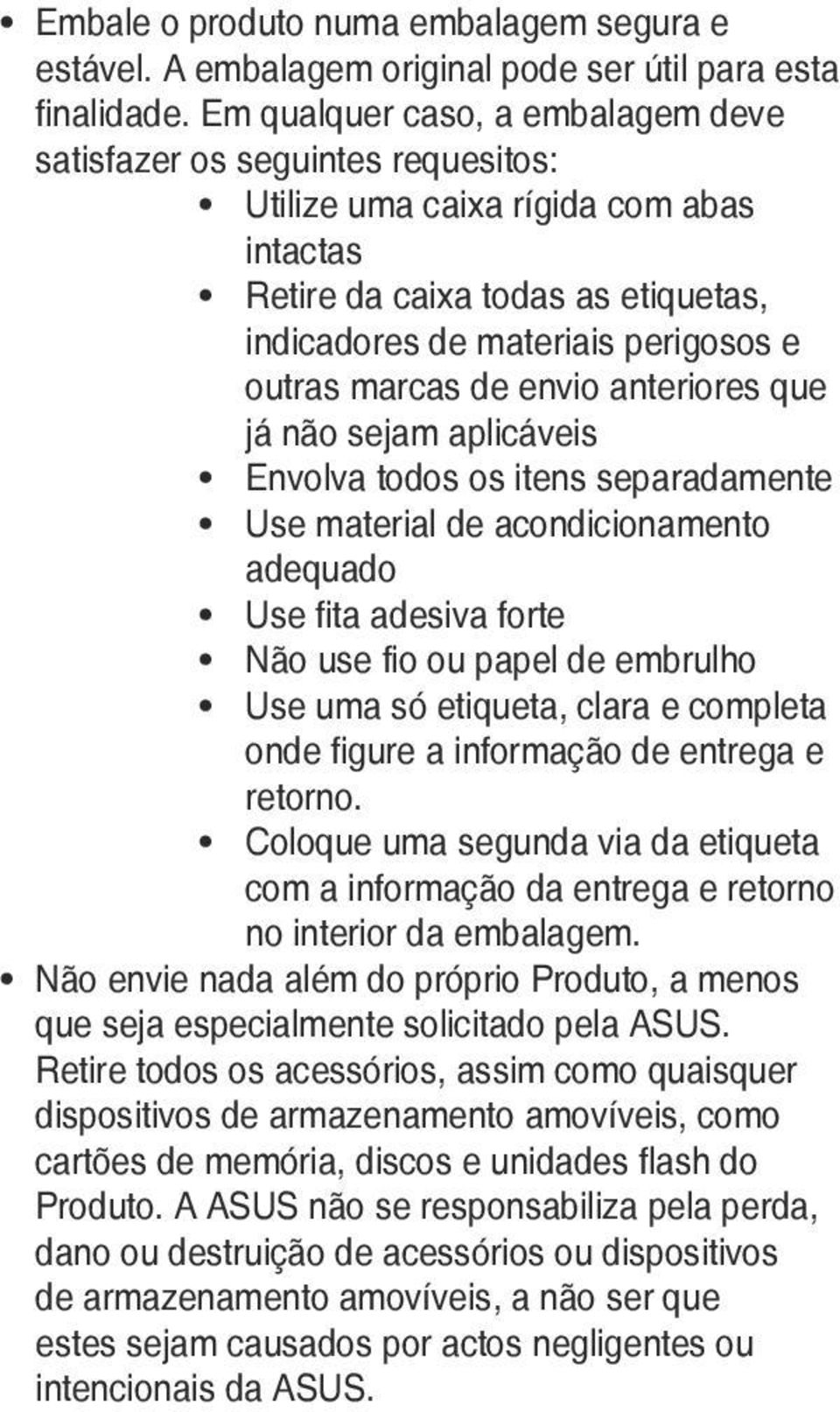 marcas de envio anteriores que já não sejam aplicáveis Envolva todos os itens separadamente Use material de acondicionamento adequado Use fita adesiva forte Não use fio ou papel de embrulho Use uma