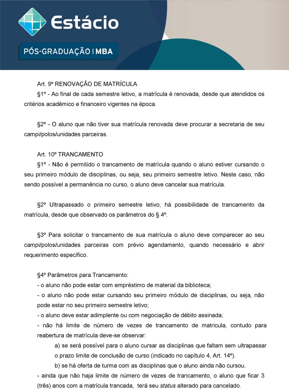 10º TRANCAMENTO 1º - Não é permitido o trancamento de matrícula quando o aluno estiver cursando o seu primeiro módulo de disciplinas, ou seja, seu primeiro semestre letivo.