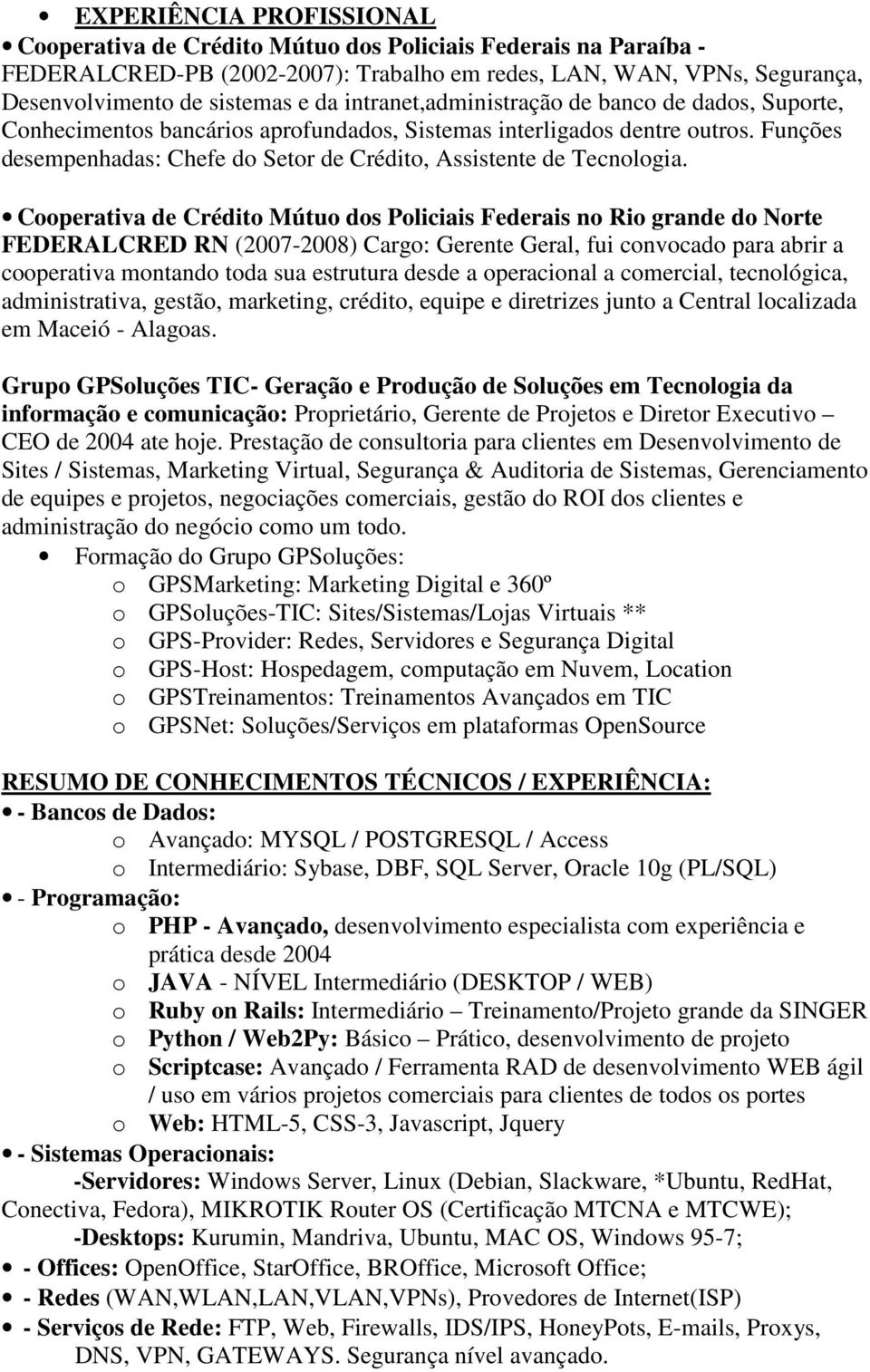 Funções desempenhadas: Chefe do Setor de Crédito, Assistente de Tecnologia.