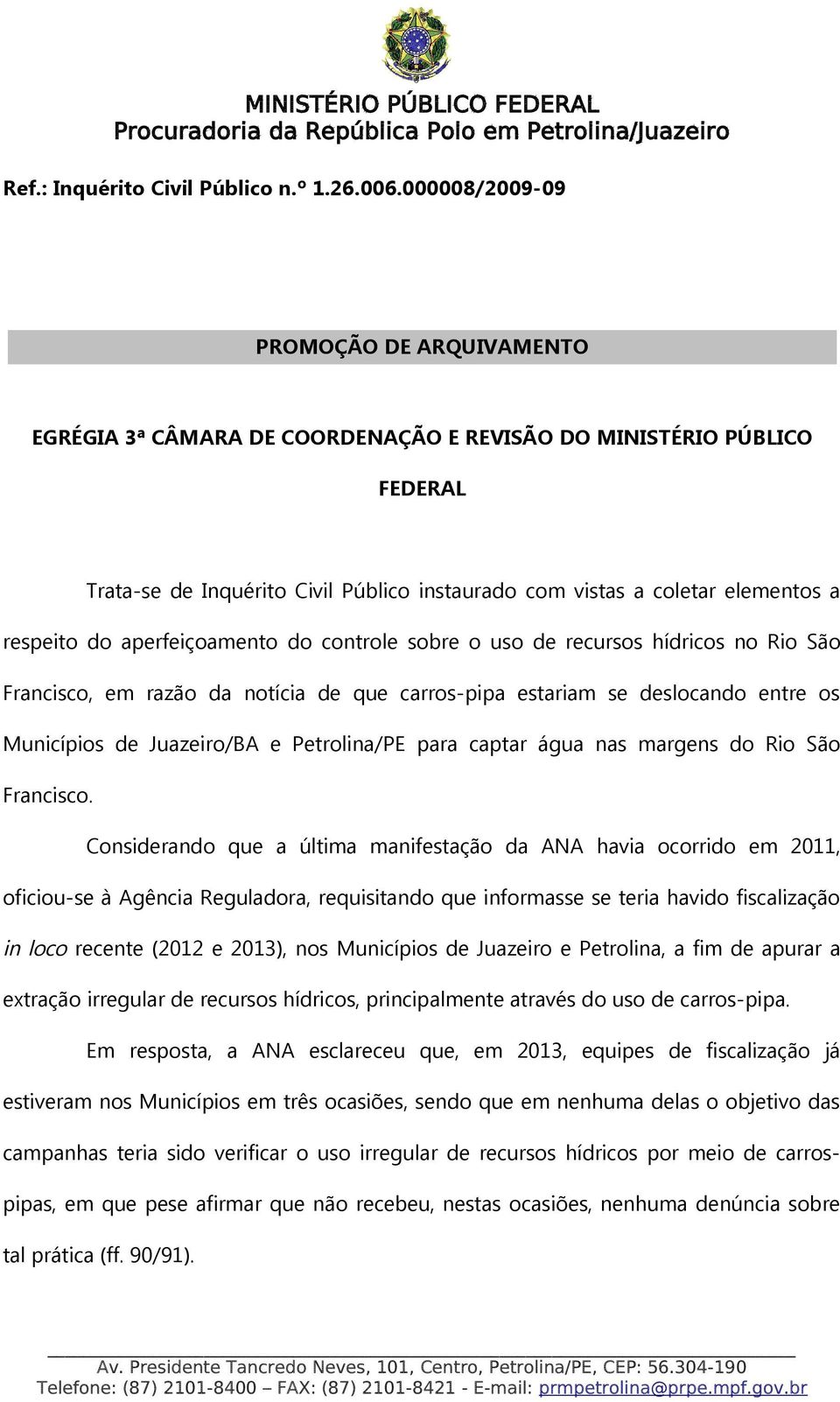 respeito do aperfeiçoamento do controle sobre o uso de recursos hídricos no Rio São Francisco, em razão da notícia de que carros-pipa estariam se deslocando entre os Municípios de Juazeiro/BA e