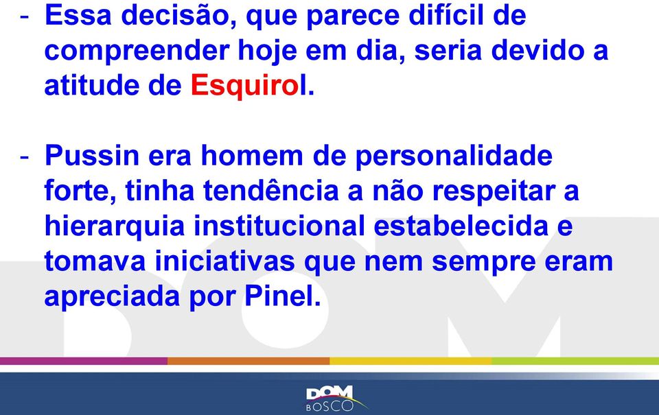 - Pussin era homem de personalidade forte, tinha tendência a não